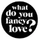what do you fancy love?